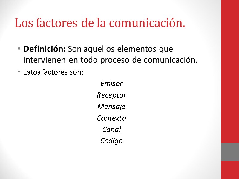 Los factores de la comunicación. Definición: Son aquellos elementos que intervienen en todo proceso